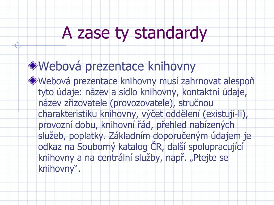 výčet oddělení (existují-li), provozní dobu, knihovní řád, přehled nabízených služeb, poplatky.