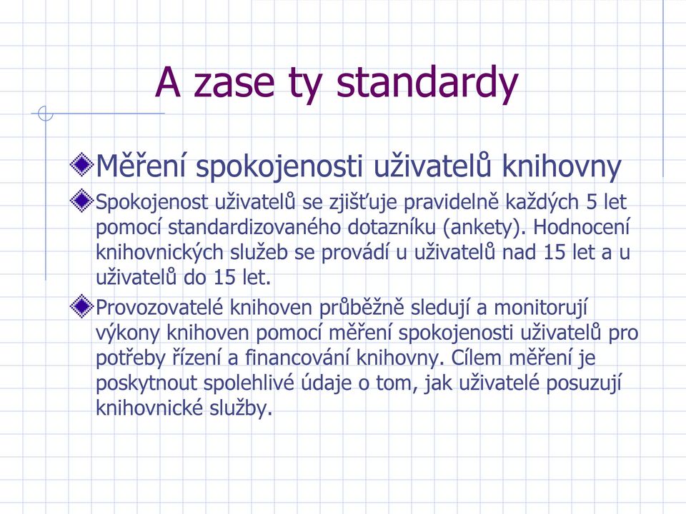 Hodnocení knihovnických služeb se provádí u uživatelů nad 15 let a u uživatelů do 15 let.