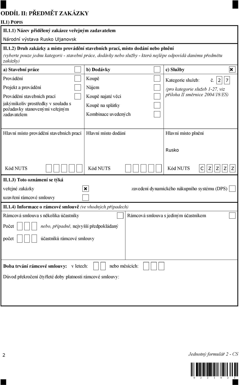 1) Název přidělený zakázce veřejným zadavatelem Národní výstava Rusko Uljanovsk II.1.2) Druh zakázky a místo provádění stavebních prací, místo dodání nebo plnění (vyberte pouze jednu kategorii -