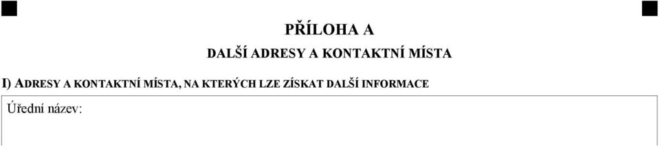 cz Fax: Internetová adresa (URL): II) ADRESY A KONTAKTNÍ MÍSTA, NA KTERÝCH LZE ZÍSKAT ZADÁVACÍ DOKUMENTACI A DALŠÍ DOKUMENTY (VČETNĚ DOKUMENTŮ TÝKAJÍCÍCH SE SOUTĚŽNÍHO DIALOGU A DYNAMICKÉHO NÁKUPNÍHO