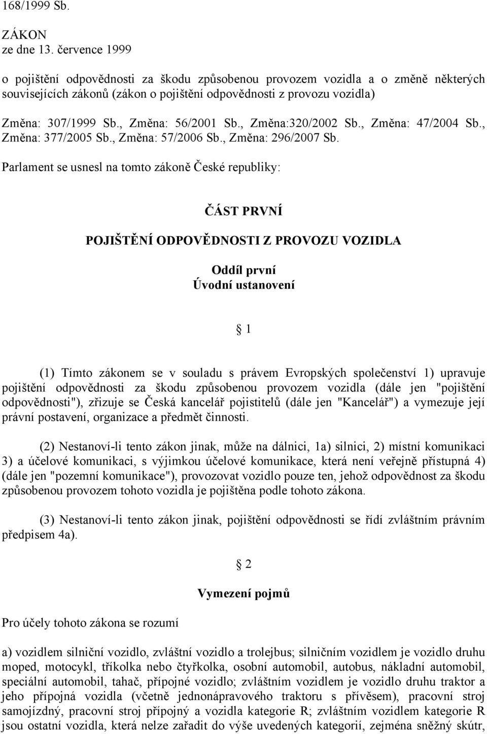 , Změna: 56/2001 Sb., Změna:320/2002 Sb., Změna: 47/2004 Sb., Změna: 377/2005 Sb., Změna: 57/2006 Sb., Změna: 296/2007 Sb.