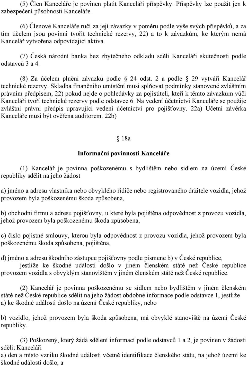 odpovídající aktiva. (7) Česká národní banka bez zbytečného odkladu sdělí Kanceláři skutečnosti podle odstavců 3 a 4. (8) Za účelem plnění závazků podle 24 odst.