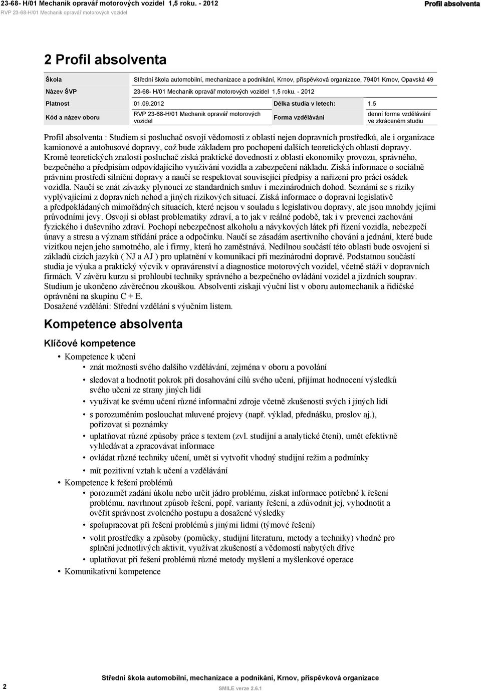 nejen dopravních prostředků, ale i organizace kamionové a autobusové dopravy, což bude základem pro pochopení dalších teoretických oblastí dopravy.