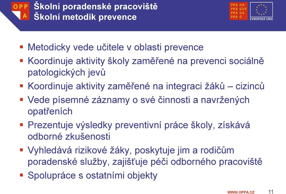 záznamy o své činnosti a navržených opatřeních Prezentuje výsledky preventivní práce školy, získává odborné zkušenosti