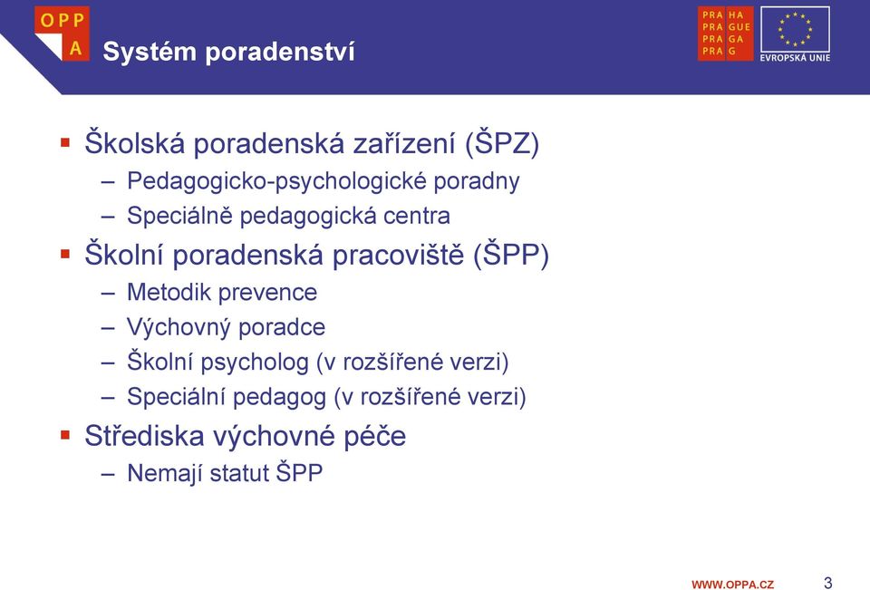 poradenská pracoviště (ŠPP) Metodik prevence Výchovný poradce Školní