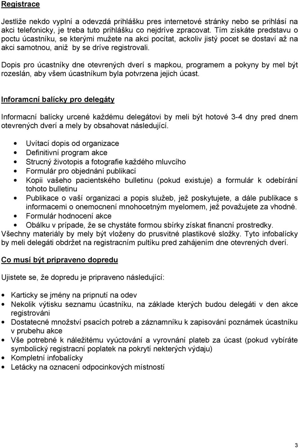 Dopis pro úcastníky dne otevrených dverí s mapkou, programem a pokyny by mel být rozeslán, aby všem úcastníkum byla potvrzena jejich úcast.