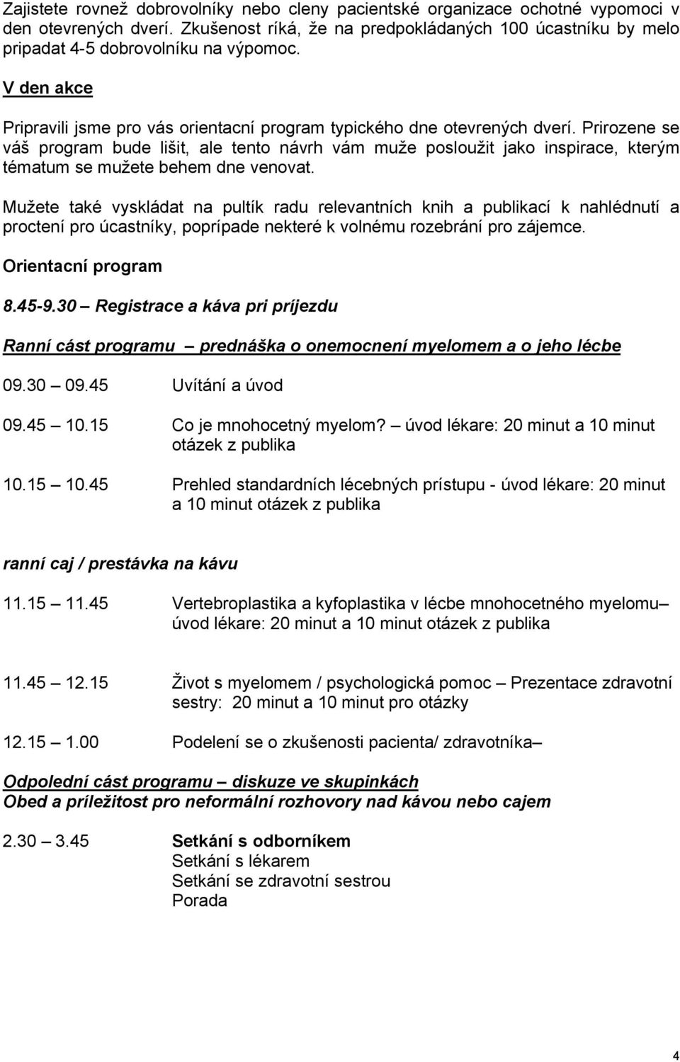 Prirozene se váš program bude lišit, ale tento návrh vám muže posloužit jako inspirace, kterým tématum se mužete behem dne venovat.
