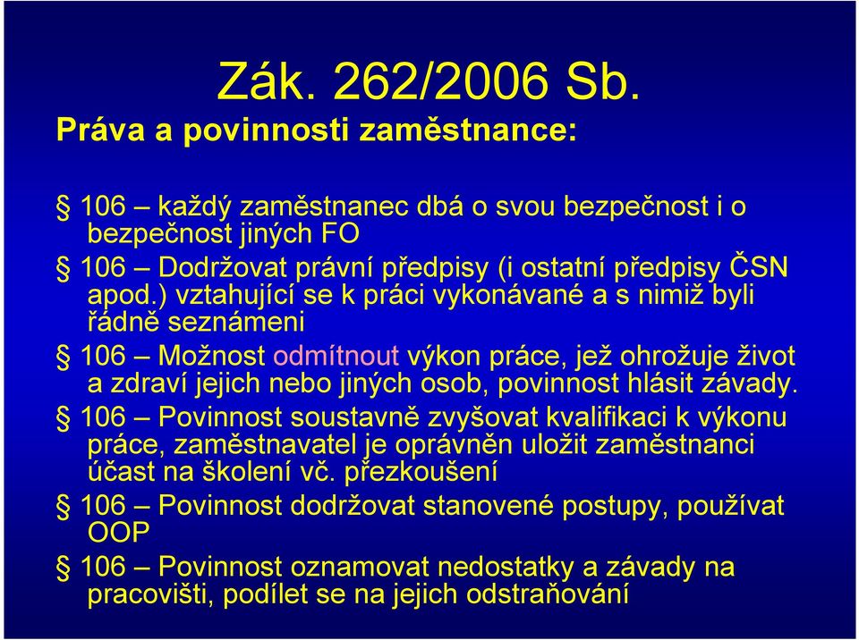 ) vztahující se k práci vykonávané a s nimiž byli řádně seznámeni 106 Možnost odmítnout výkon práce, jež ohrožuje život a zdraví jejich nebo jiných osob,