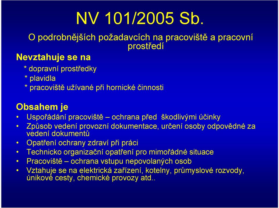 hornické činnosti Obsahem je Obsahem je Uspořádání pracoviště ochrana před škodlivými účinky Způsob vedení provozní dokumentace, určení