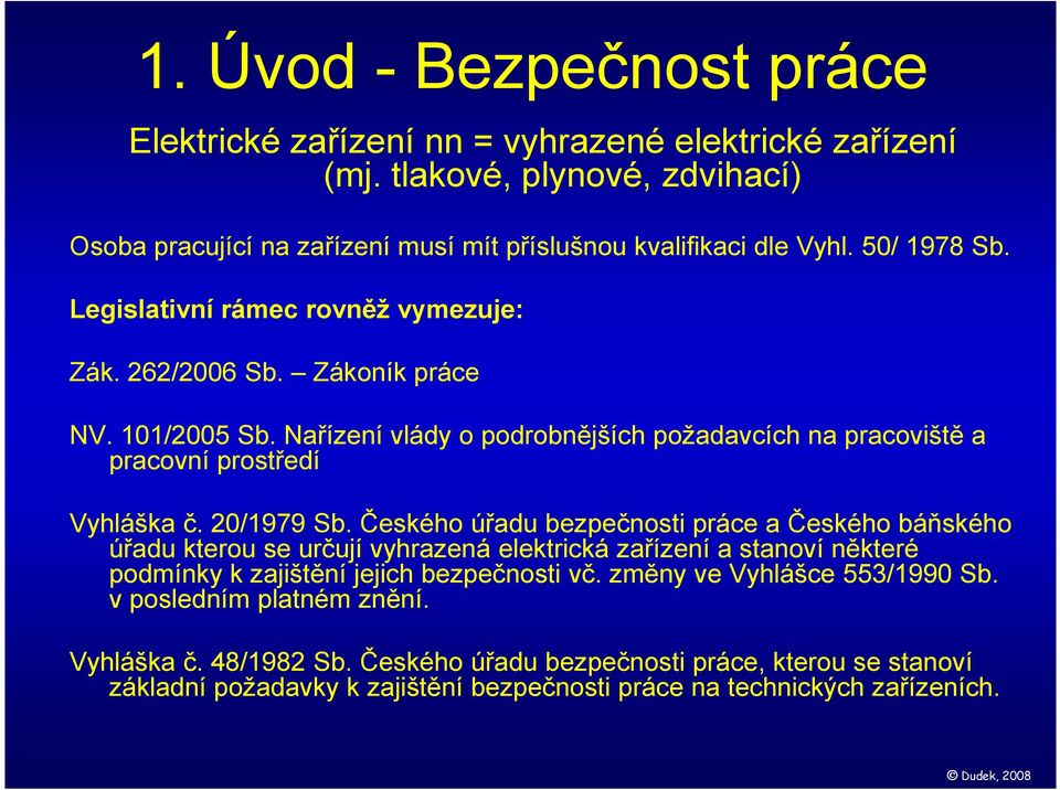 20/1979 Sb. Českého úřadu bezpečnosti práce a Českého báňského úřadu kterou se určují vyhrazená elektrická zařízení a stanoví některé podmínky k zajištění jejich bezpečnosti vč.