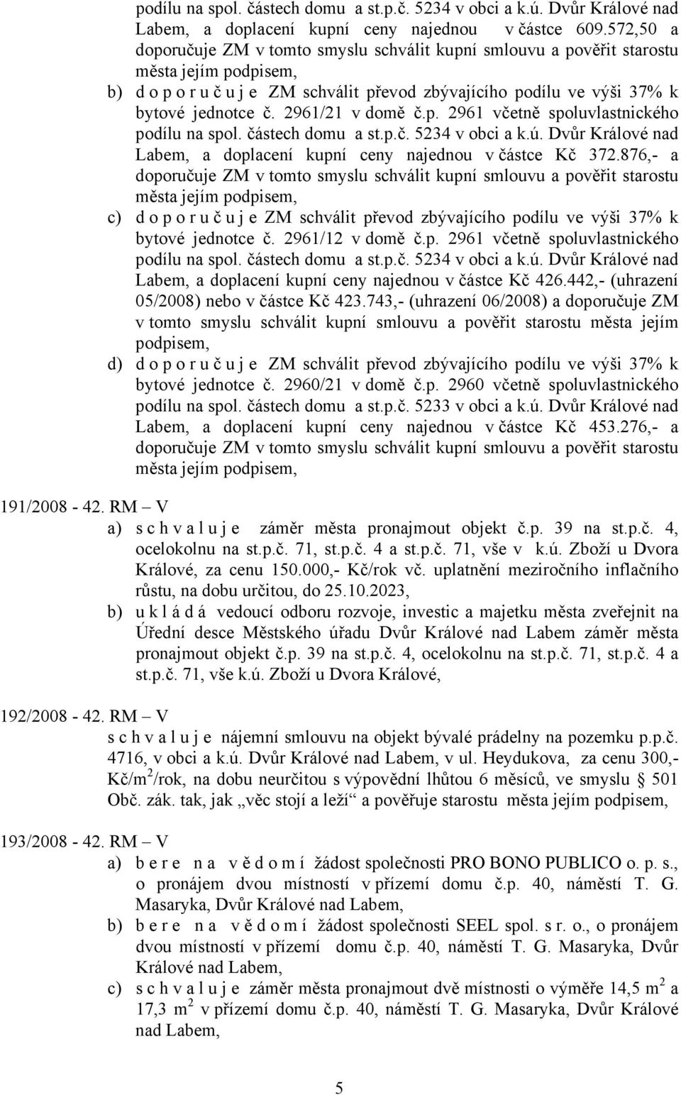 2961/21 v domě č.p. 2961 včetně spoluvlastnického podílu na spol. částech domu a st.p.č. 5234 v obci a k.ú. Dvůr Králové nad Labem, a doplacení kupní ceny najednou v částce Kč 372.