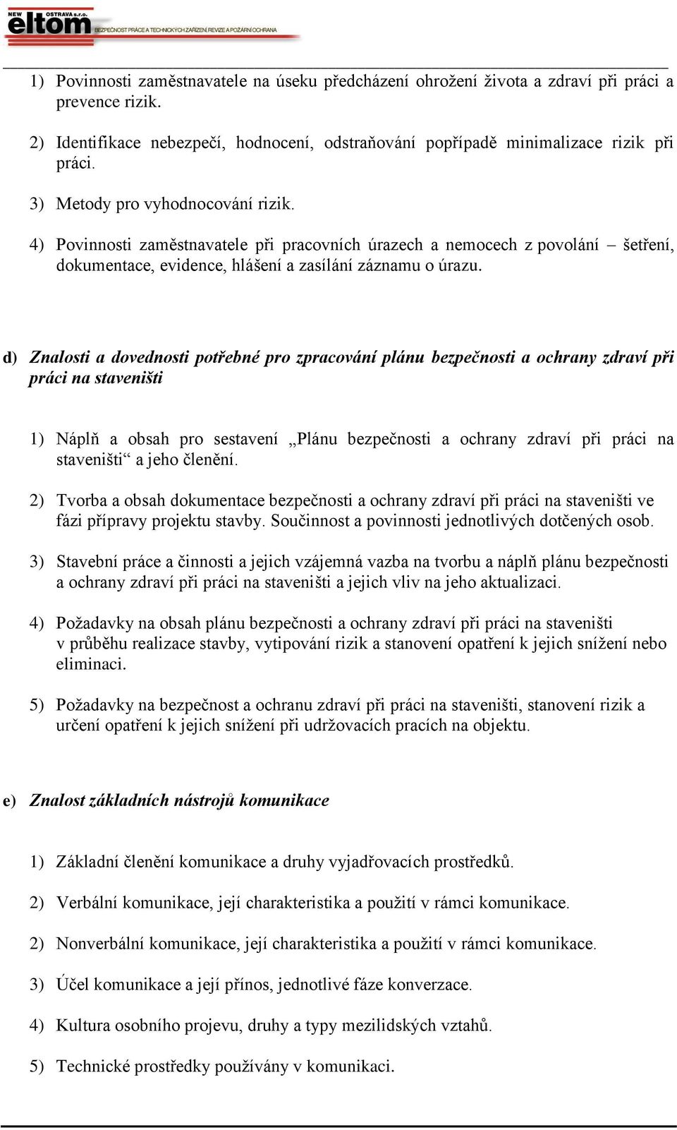 d) Znalosti a dovednosti potřebné pro zpracování plánu bezpečnosti a ochrany zdraví při práci na staveništi 1) Náplň a obsah pro sestavení Plánu bezpečnosti a ochrany zdraví při práci na staveništi a