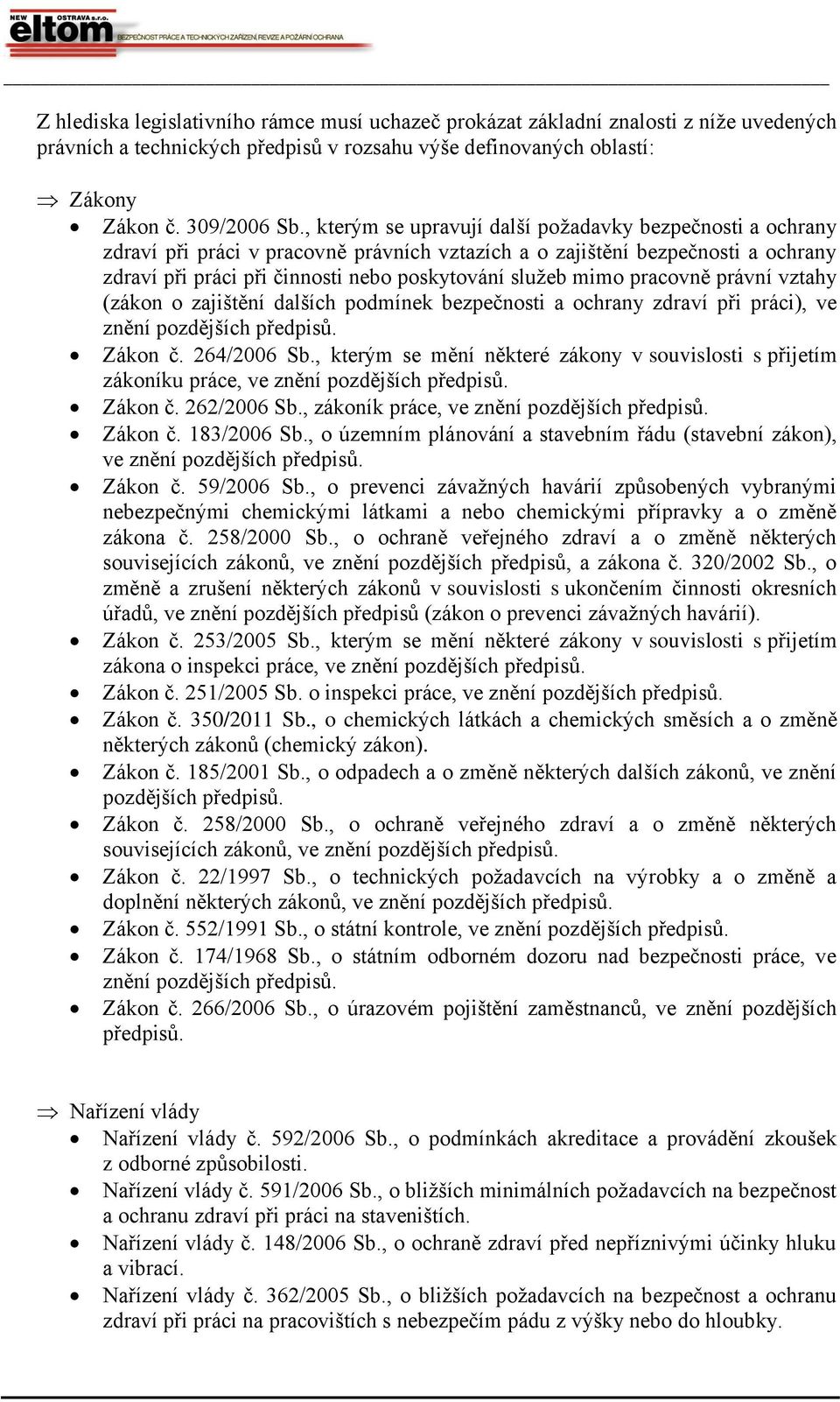 pracovně právní vztahy (zákon o zajištění dalších podmínek bezpečnosti a ochrany zdraví při práci), ve znění Zákon č. 264/2006 Sb.