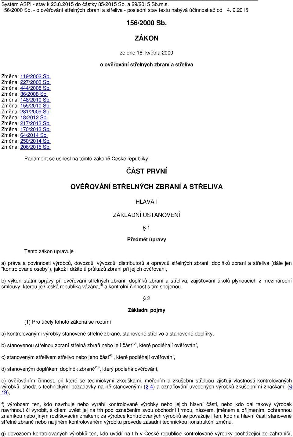 Změna: 250/2014 Sb. Změna: 206/2015 Sb. 156/2000 Sb. ZÁKON ze dne 18.