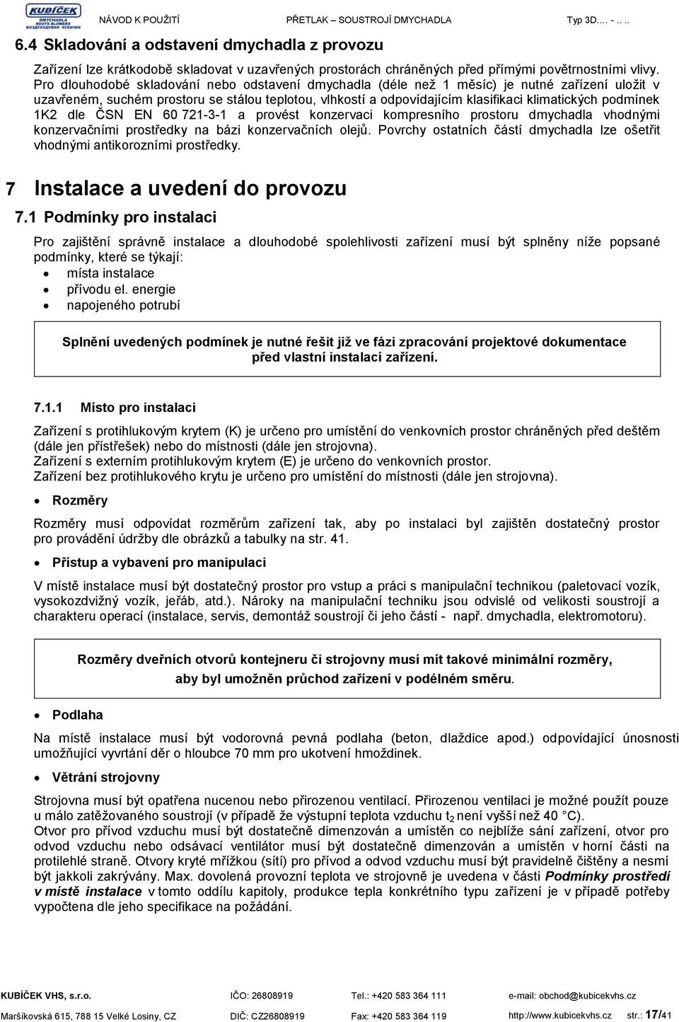 podmínek 1K2 dle ČSN EN 60 721-3-1 a provést konzervaci kompresního prostoru dmychadla vhodnými konzervačními prostředky na bázi konzervačních olejů.