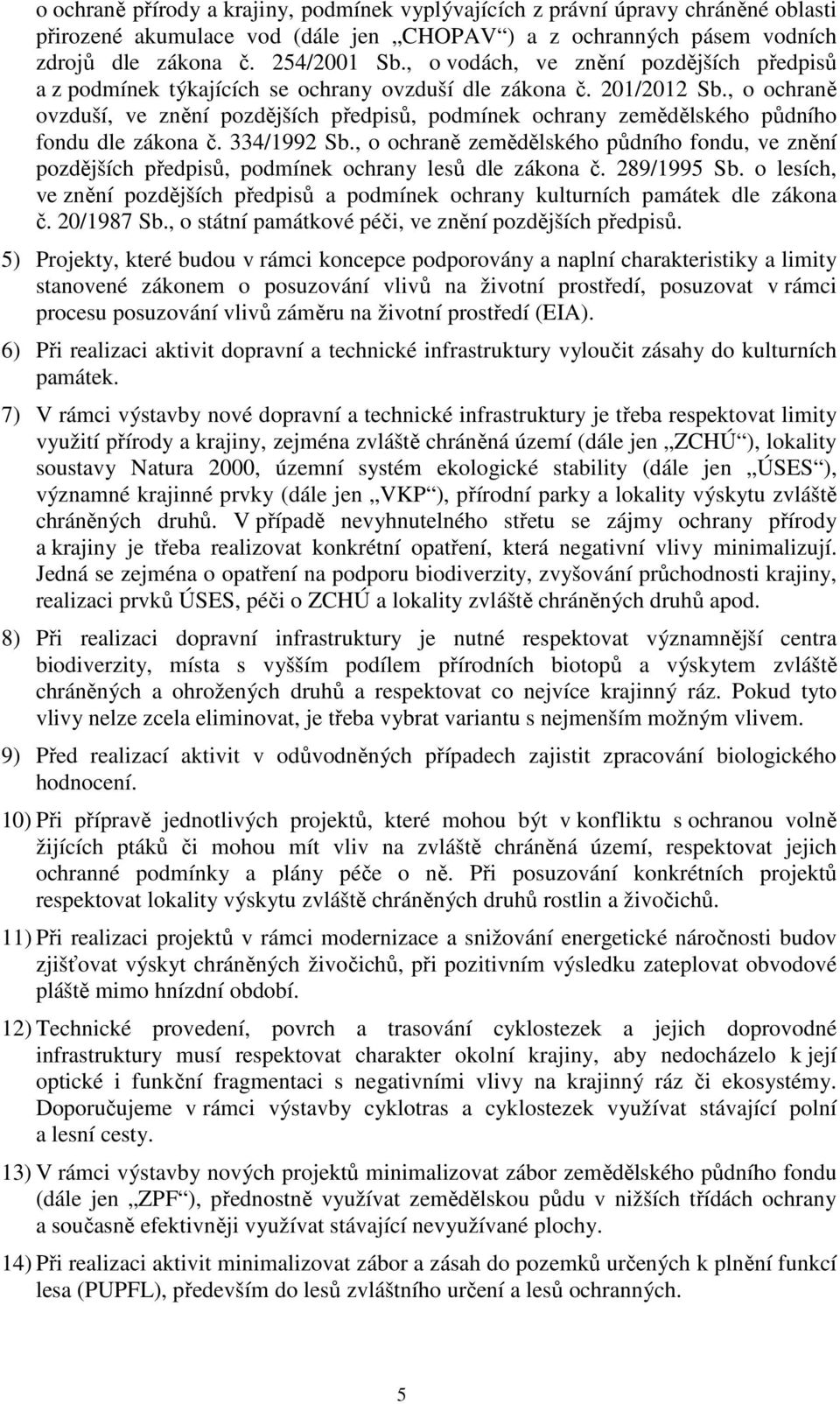 , o ochraně ovzduší, ve znění pozdějších předpisů, podmínek ochrany zemědělského půdního fondu dle zákona č. 334/1992 Sb.