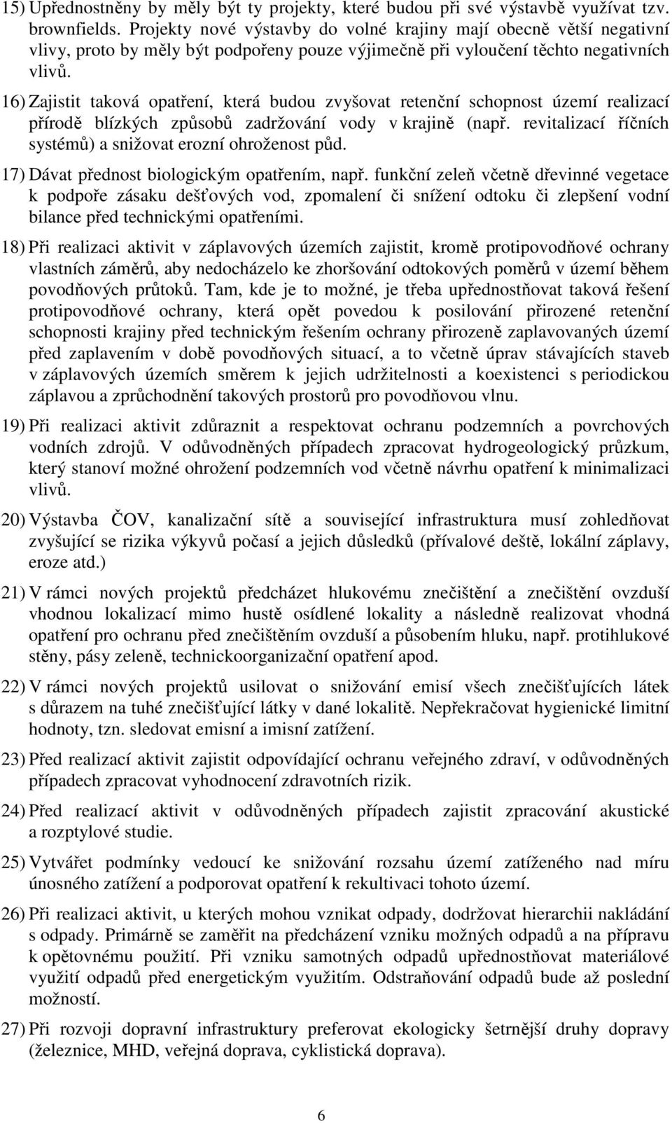 16) Zajistit taková opatření, která budou zvyšovat retenční schopnost území realizací přírodě blízkých způsobů zadržování vody v krajině (např.