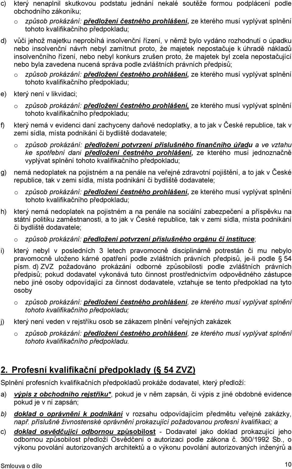 nákladů insolvenčního řízení, nebo nebyl konkurs zrušen proto, že majetek byl zcela nepostačující nebo byla zavedena nucená správa podle zvláštních právních předpisů; o způsob prokázání: předložení