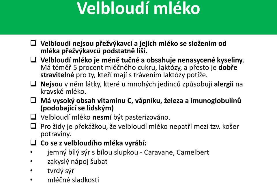 Nejsou v něm látky, které u mnohých jedinců způsobují alergii na kravské mléko.