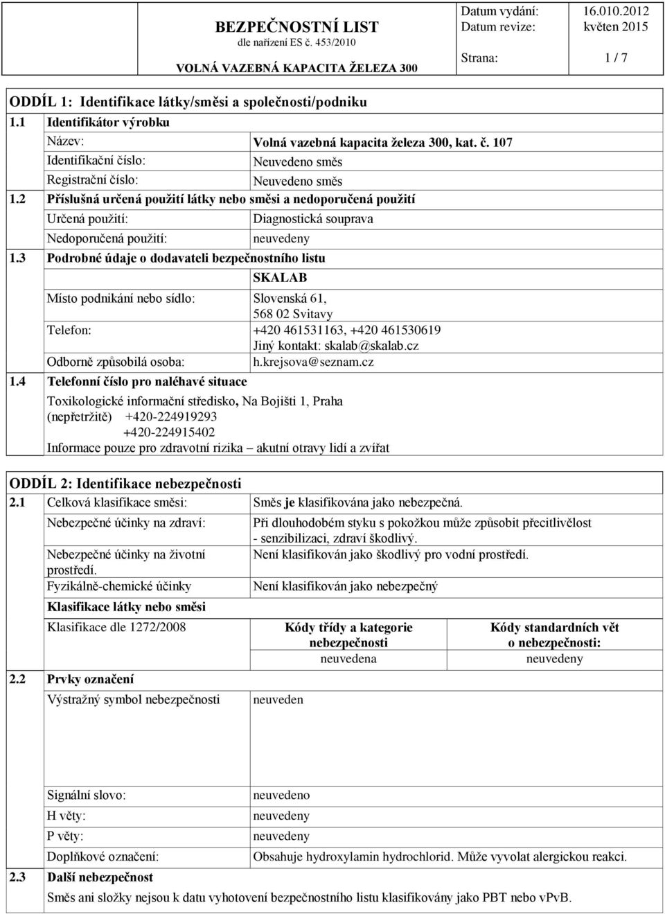 2 Příslušná určená použití látky nebo směsi a nedoporučená použití Určená použití: Nedoporučená použití: Diagnostická souprava 1.