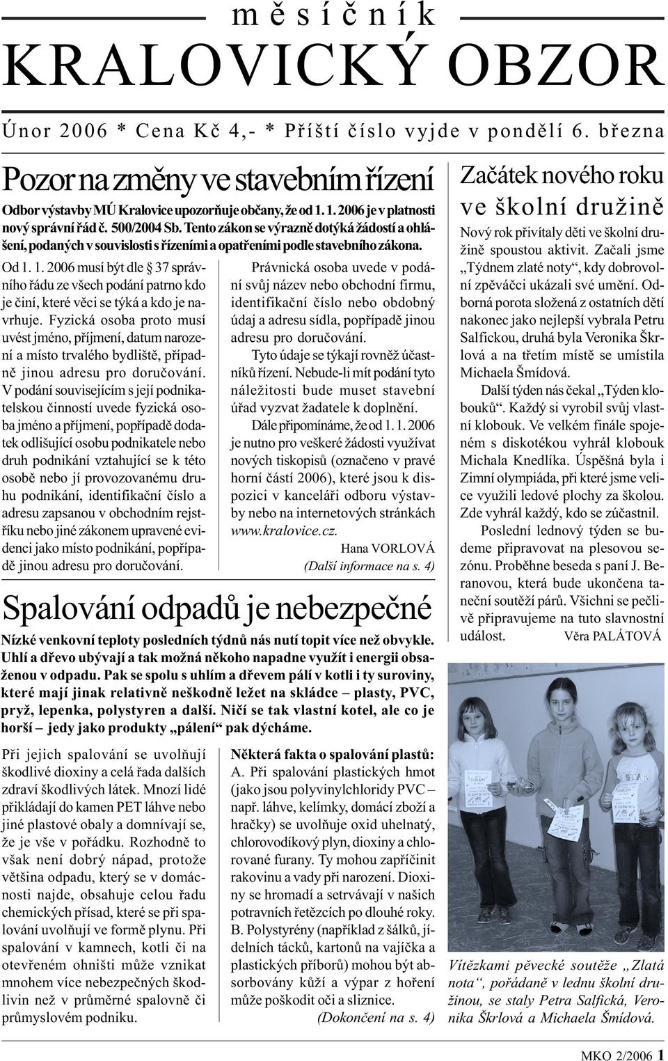 1. 2006 musí být dle 37 správního øádu ze všech podání patrno kdo je èiní, které vìci se týká a kdo je navrhuje.