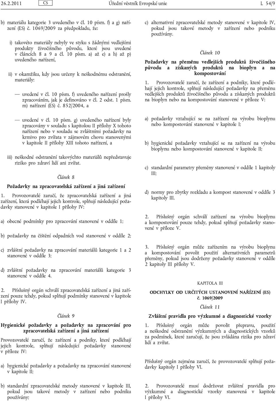 a) až e) a h) až p) uvedeného nařízení, ii) v okamžiku, kdy jsou určeny k neškodnému odstranění, materiály: uvedené v čl. 10 písm. f) uvedeného nařízení prošly zpracováním, jak je definováno v čl.