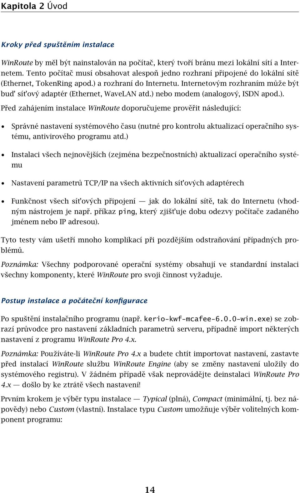 Internetovým rozhraním může být bud sít ový adaptér (Ethernet, WaveLAN atd.) 