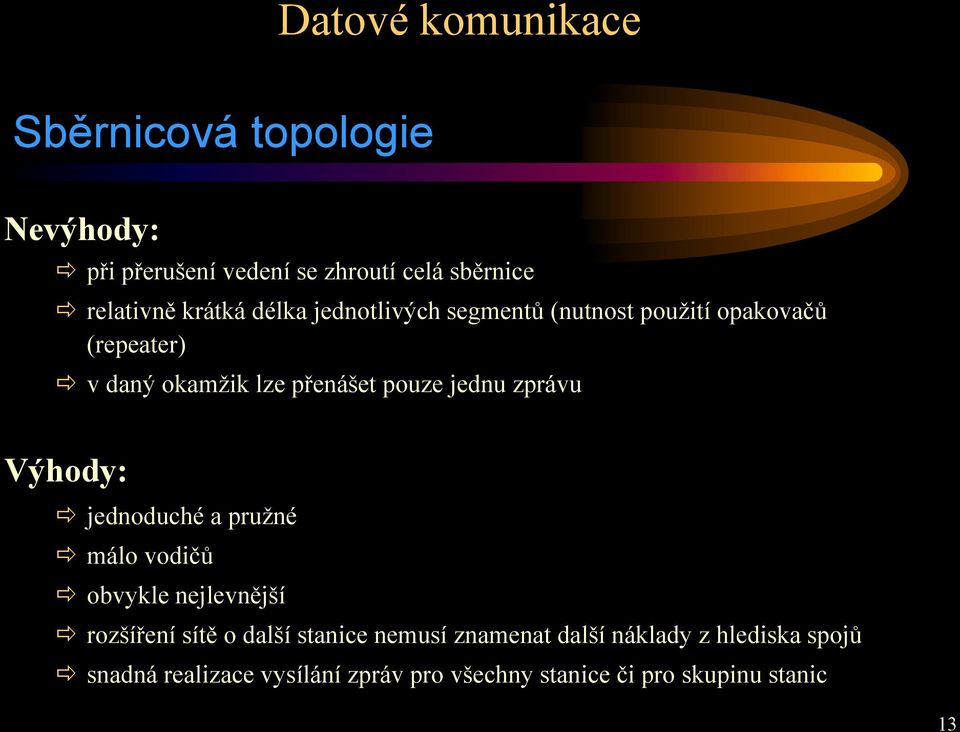 zprávu Výhody: jednoduché a pružné málo vodičů obvykle nejlevnější rozšíření sítě o další stanice nemusí