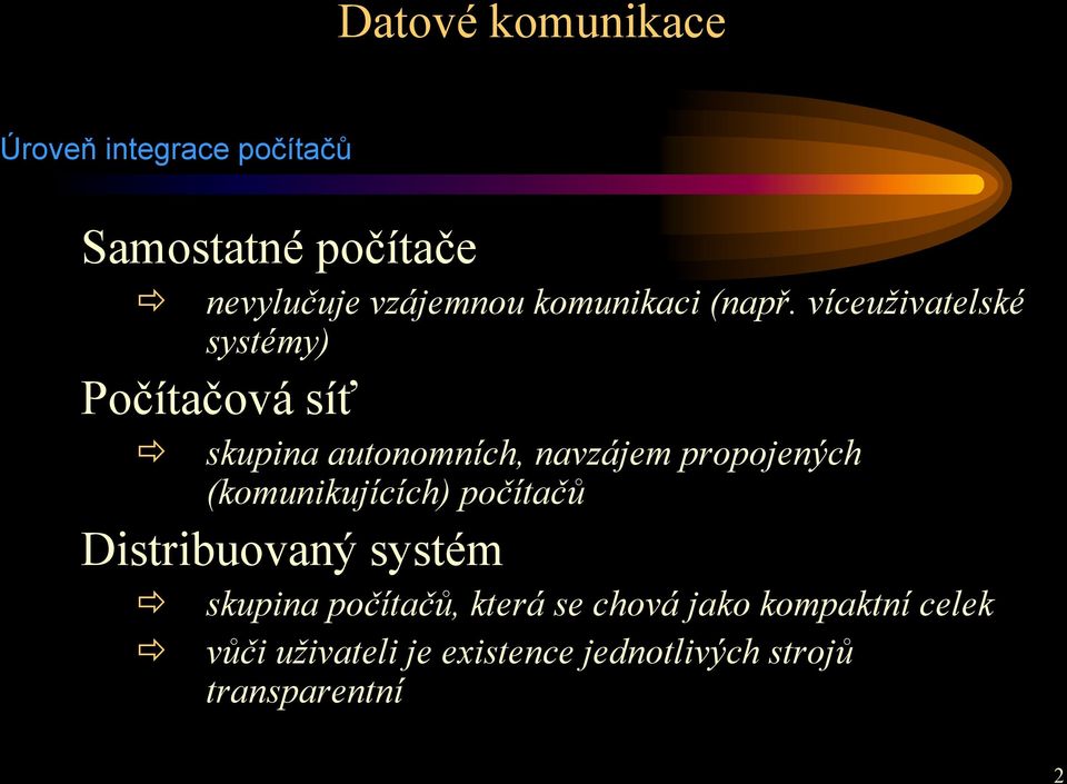 víceuživatelské systémy) Počítačová síť skupina autonomních, navzájem propojených