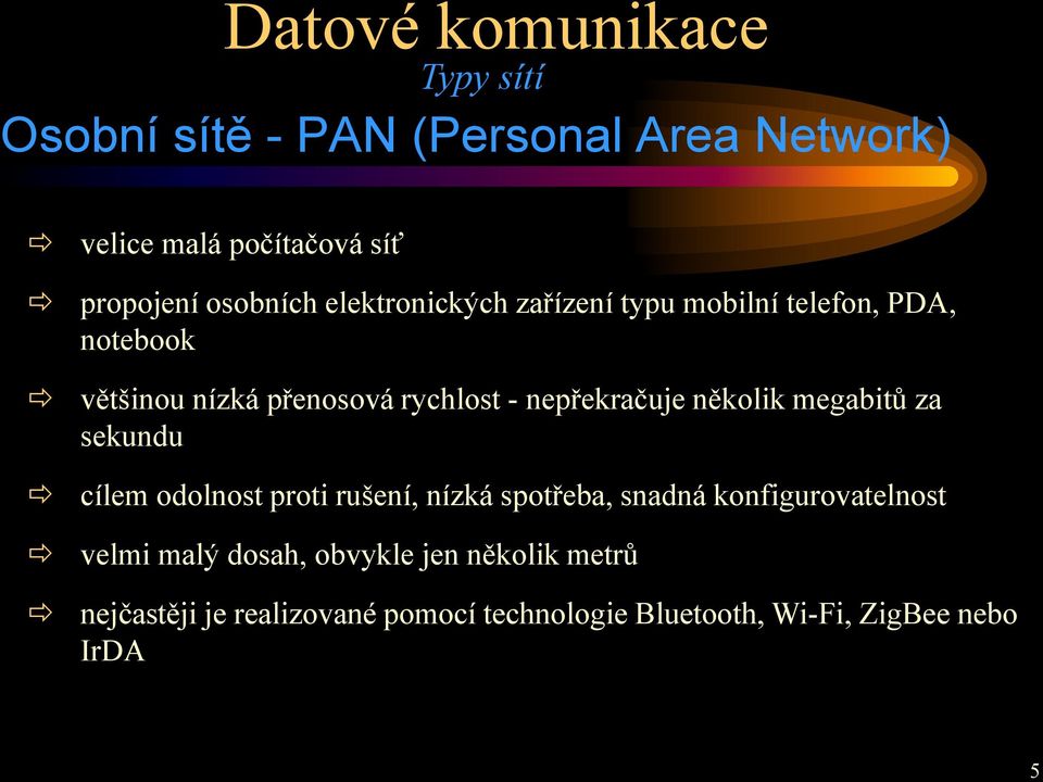 nepřekračuje několik megabitů za sekundu cílem odolnost proti rušení, nízká spotřeba, snadná