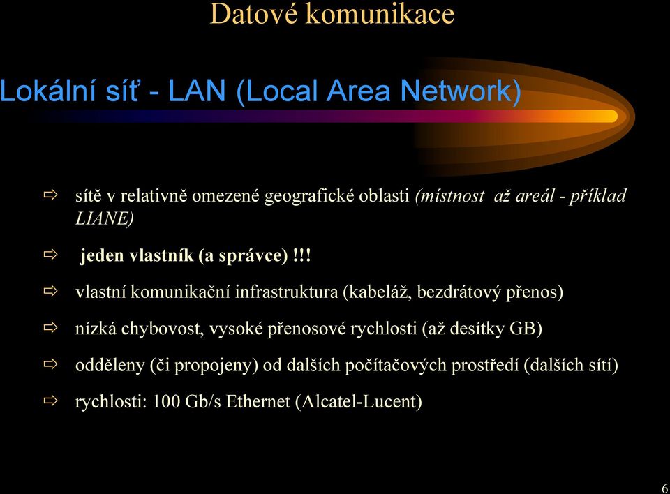 !! vlastní komunikační infrastruktura (kabeláž, bezdrátový přenos) nízká chybovost, vysoké