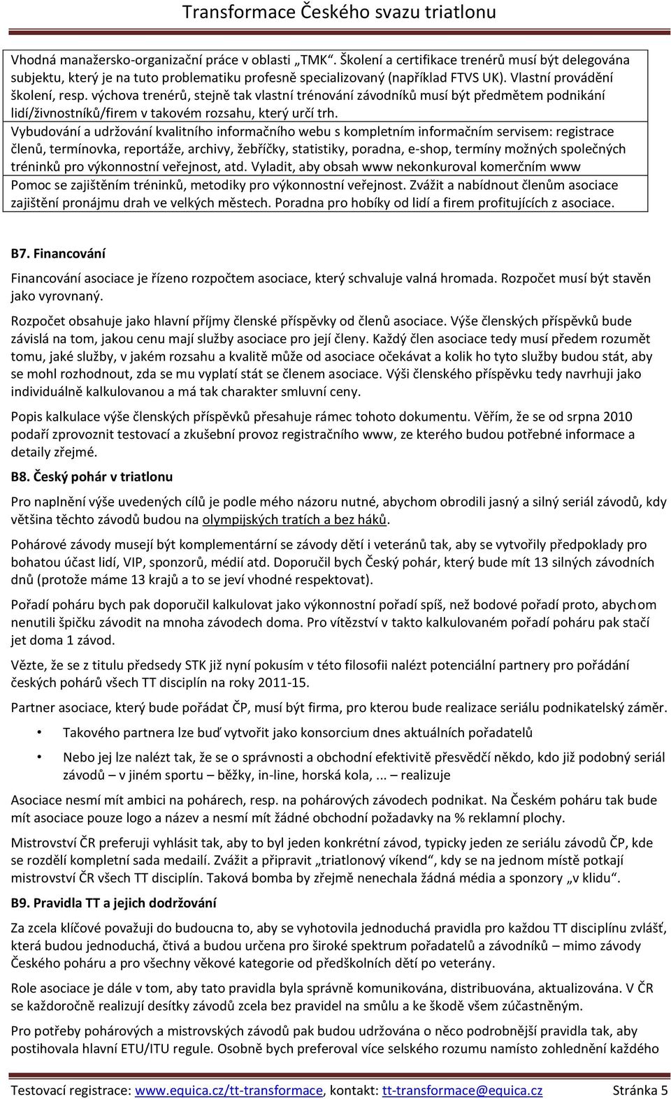 Vybudování a udržování kvalitního informačního webu s kompletním informačním servisem: registrace členů, termínovka, reportáže, archivy, žebříčky, statistiky, poradna, e-shop, termíny možných