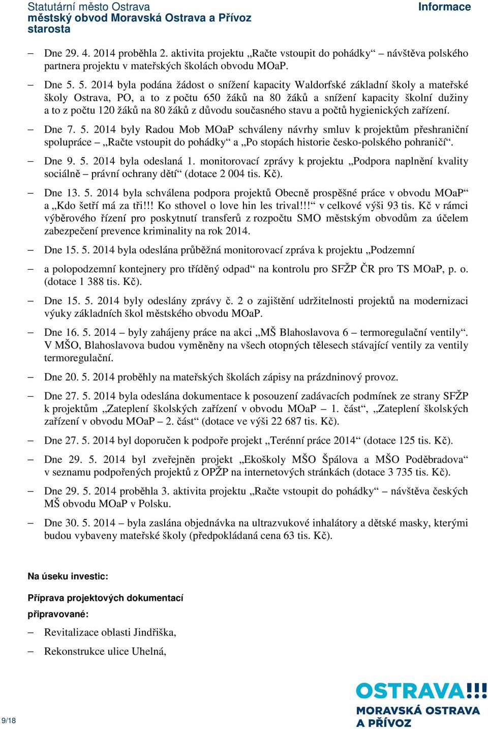 žáků z důvodu současného stavu a počtů hygienických zařízení. Dne 7. 5.