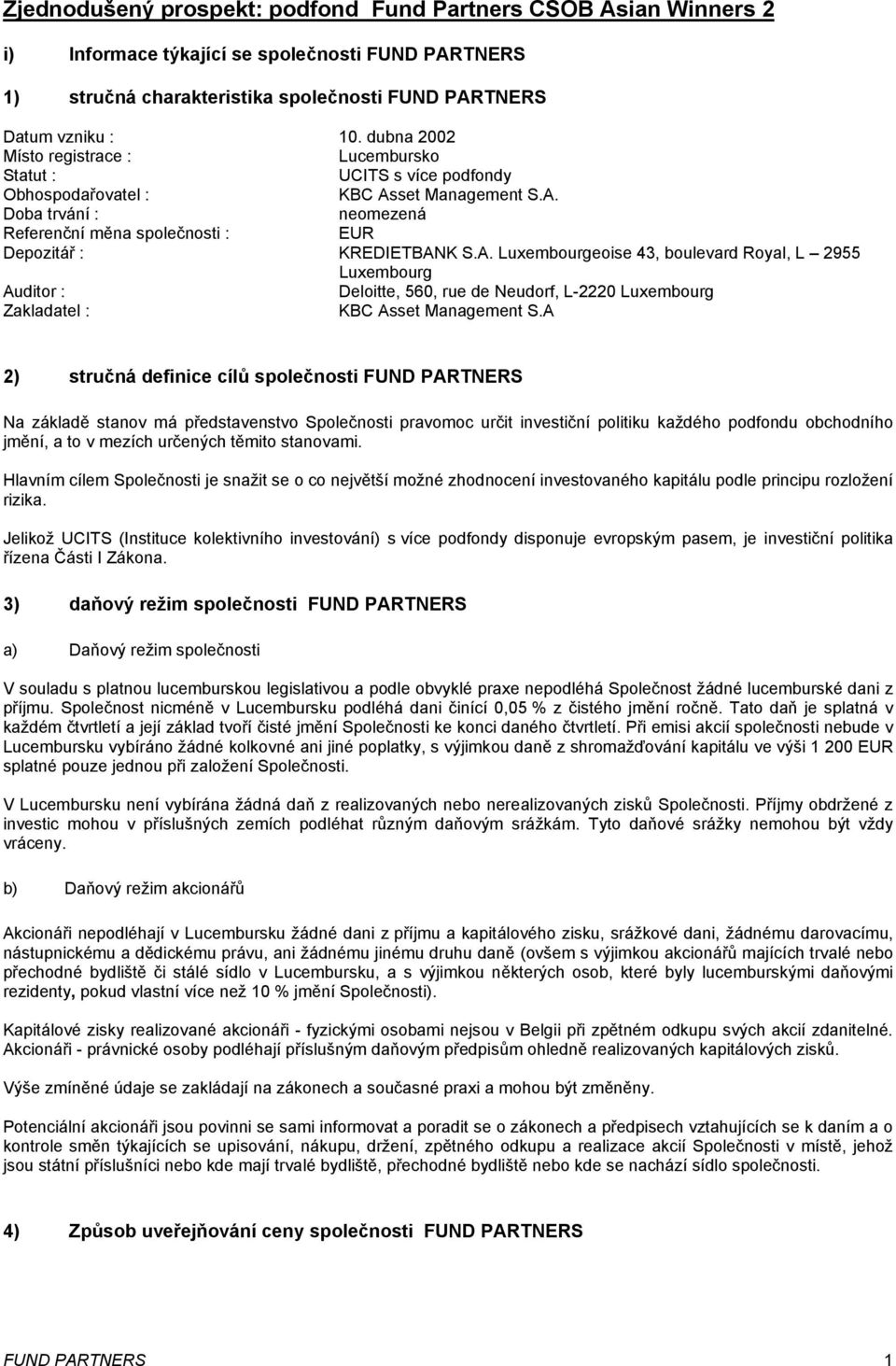 A. Luxembourgeoise 43, boulevard Royal, L 2955 Luxembourg Auditor : Deloitte, 560, rue de Neudorf, L-2220 Luxembourg Zakladatel : KBC Asset Management S.