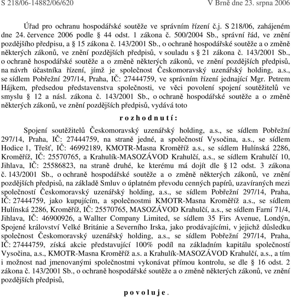 , o ochraně hospodářské soutěže a o změně některých zákonů, ve znění pozdějších předpisů, v souladu s 21 zákona č. 143/2001 Sb.