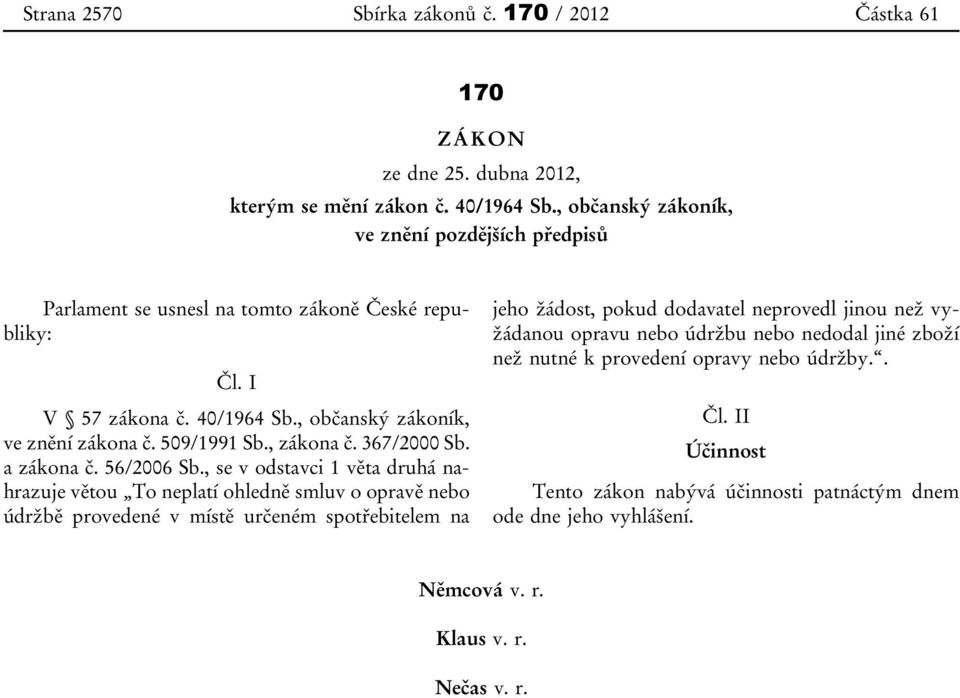 , zákona č. 367/2000 Sb. a zákona č. 56/2006 Sb.