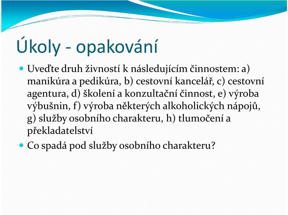 činnost, e) výroba výbušnin, f) výroba některých alkoholických nápojů, g) služby