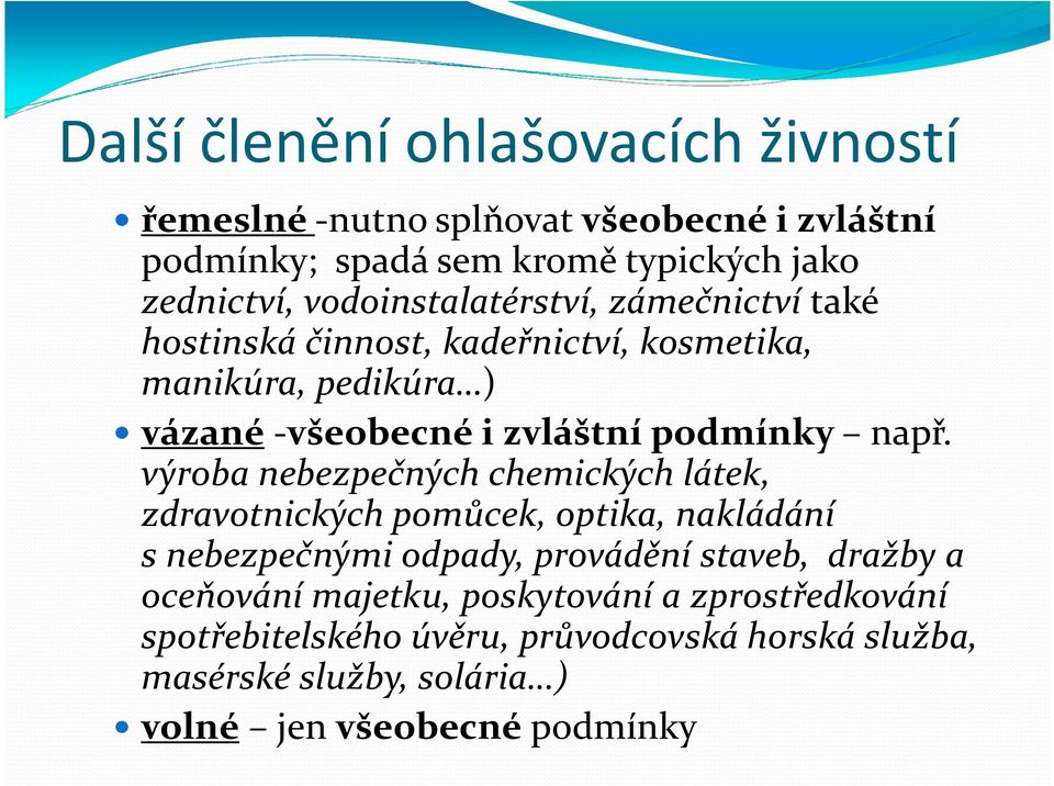 např. výroba nebezpečných chemických látek, zdravotnických pomůcek, optika, nakládání snebezpečnými odpady, provádění staveb, dražby a