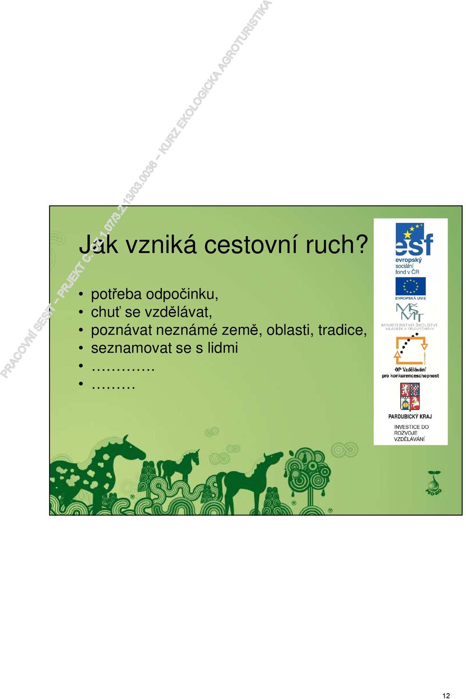 vzdělávat, poznávat neznámé země,