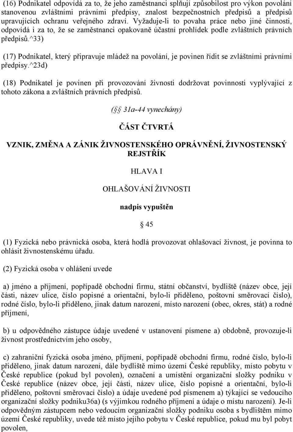 ^33) (17) Podnikatel, který připravuje mládež na povolání, je povinen řídit se zvláštními právními předpisy.