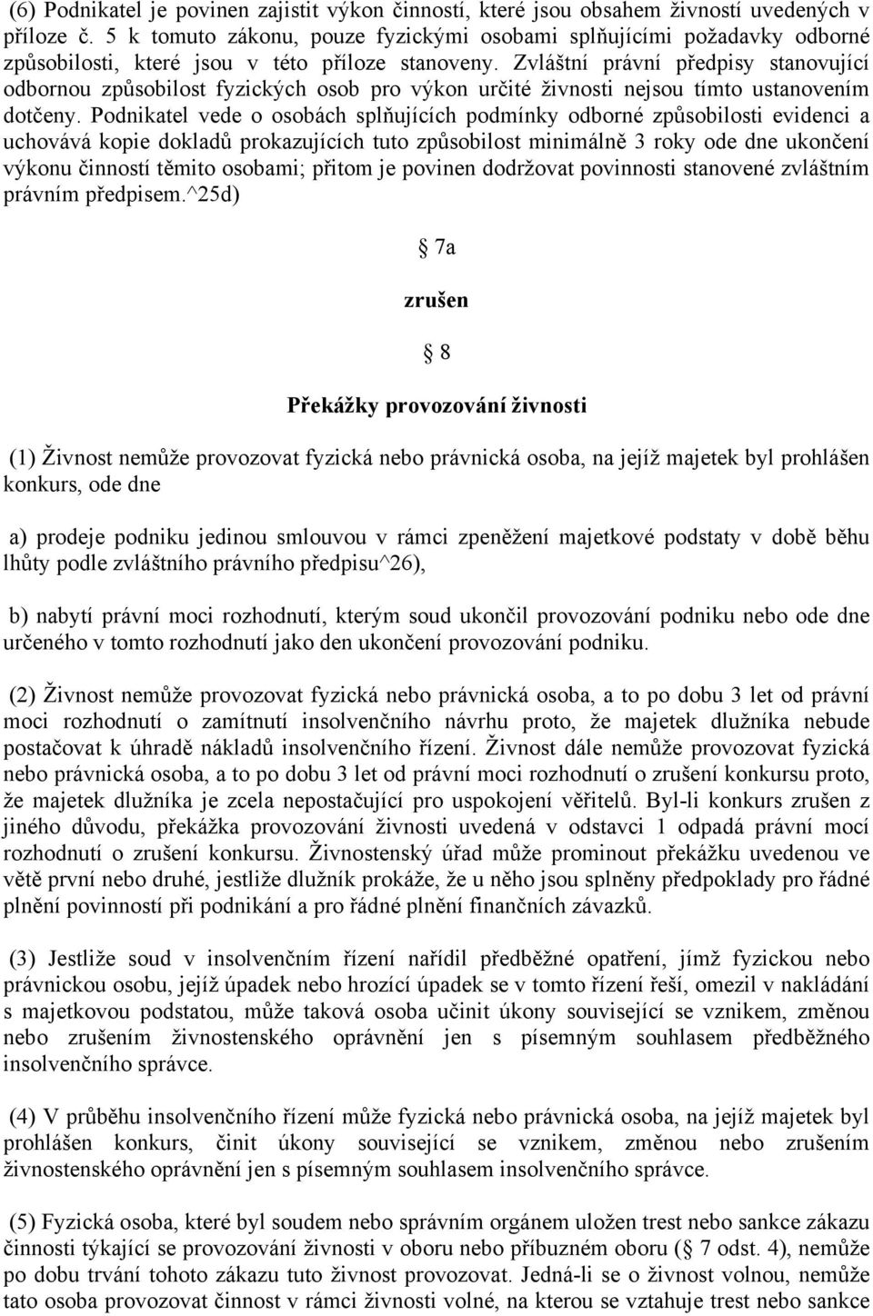 Zvláštní právní předpisy stanovující odbornou způsobilost fyzických osob pro výkon určité živnosti nejsou tímto ustanovením dotčeny.