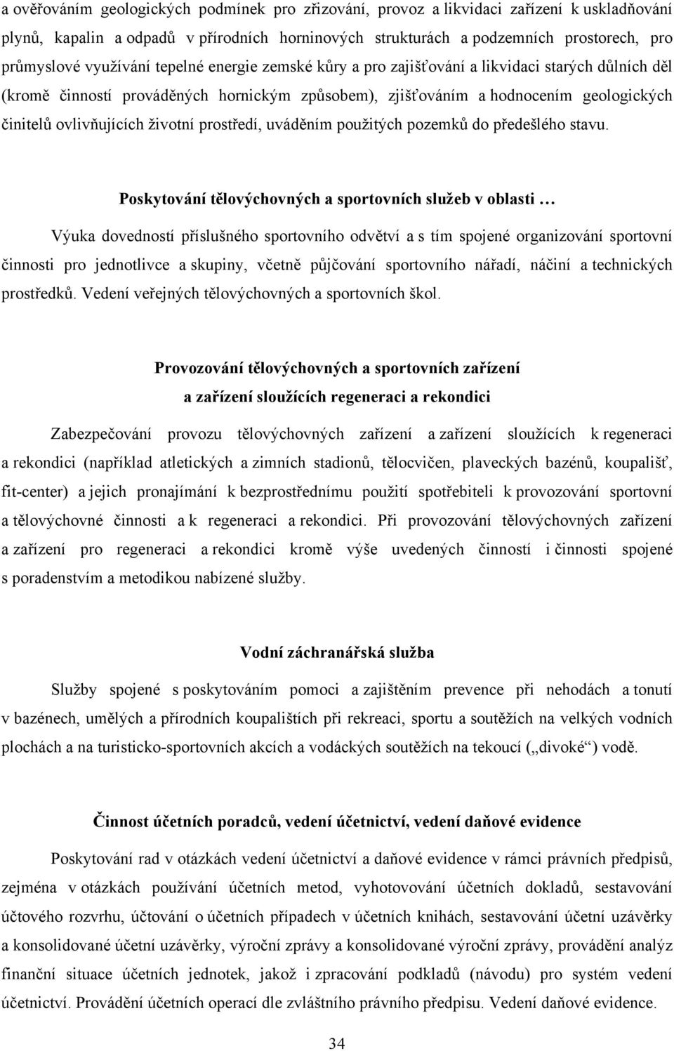 životní prostředí, uváděním použitých pozemků do předešlého stavu.