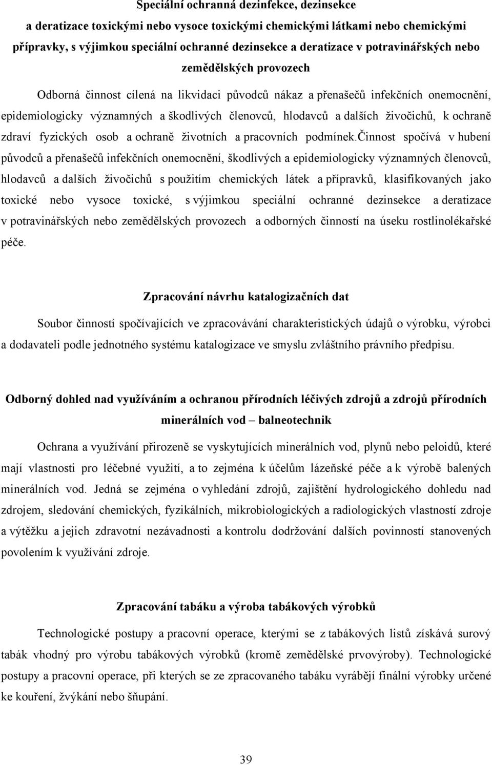 živočichů, k ochraně zdraví fyzických osob a ochraně životních a pracovních podmínek.