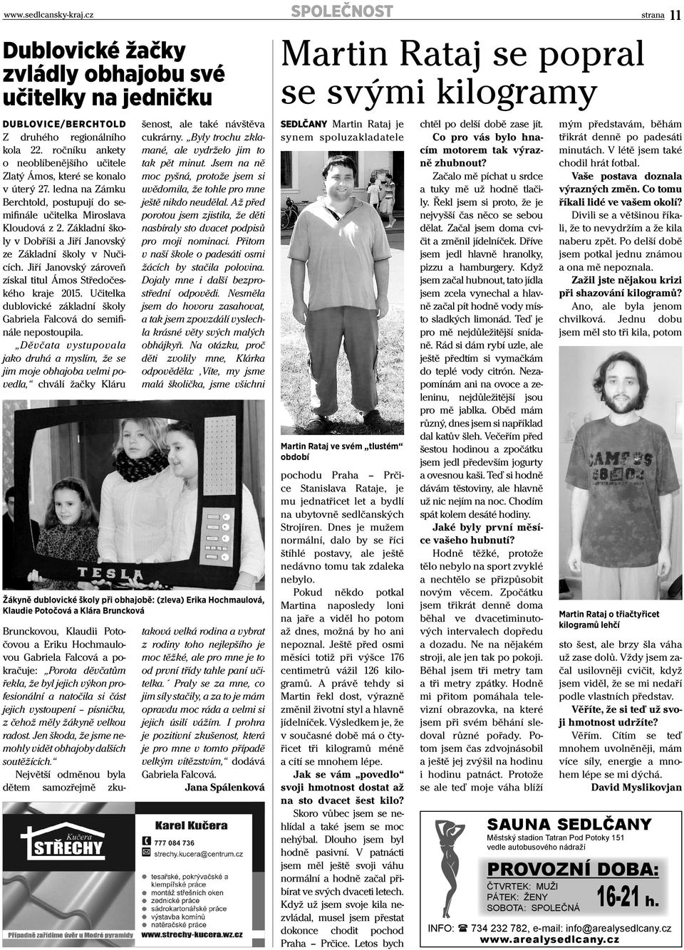 Základní školy v Dobříši a Jiří Janovský ze Základní školy v Nučicích. Jiří Janovský zároveň získal titul Ámos Středočeského kraje 2015.