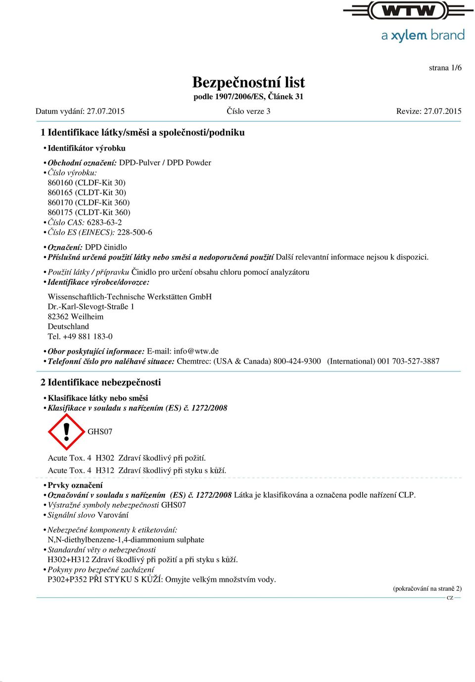 (CLDF-Kit 360) 860175 (CLDT-Kit 360) Číslo CAS: 6283-63-2 Číslo ES (EINECS): 228-500-6 Označení: DPD činidlo Příslušná určená použití látky nebo směsi a nedoporučená použití Další relevantní