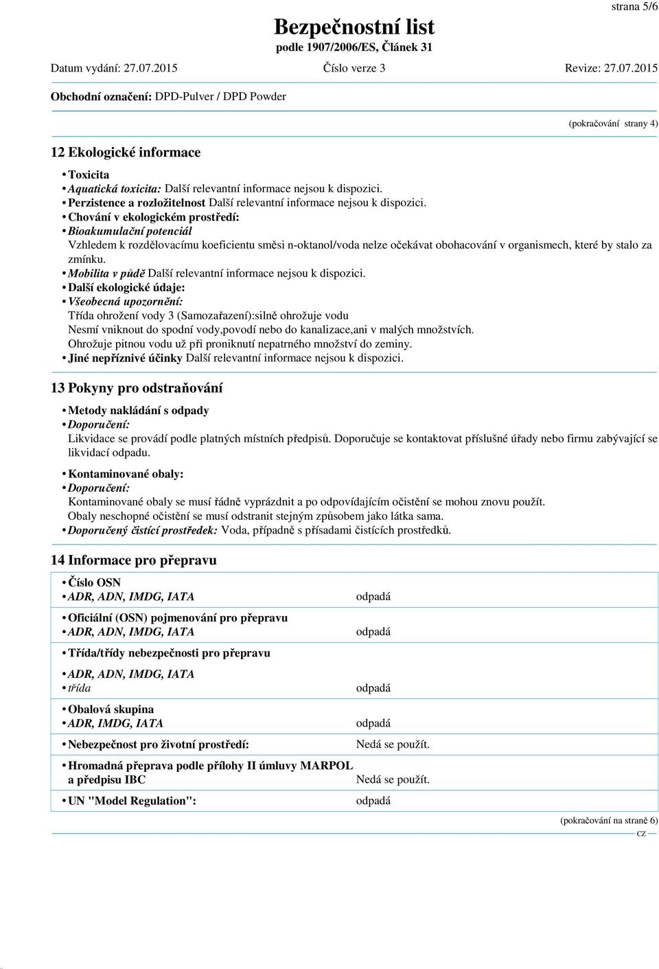 Perzistence a rozložitelnost Další relevantní informace nejsou k dispozici.