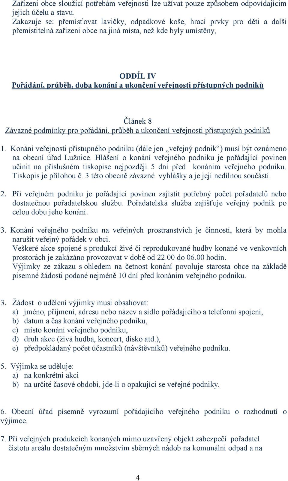 veřejnosti přístupných podniků Článek 8 Závazné podmínky pro pořádání, průběh a ukončení veřejnosti přístupných podniků 1.