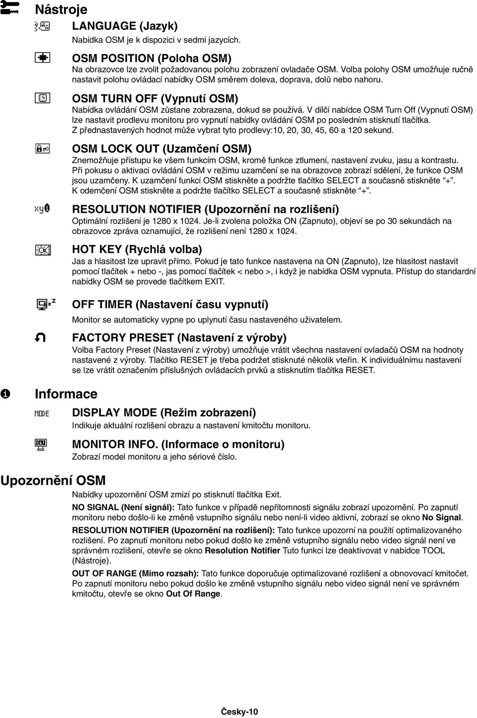 V dílãí nabídce OSM Turn Off (Vypnutí OSM) lze nastavit prodlevu monitoru pro vypnutí nabídky ovládání OSM po posledním stisknutí tlaãítka.