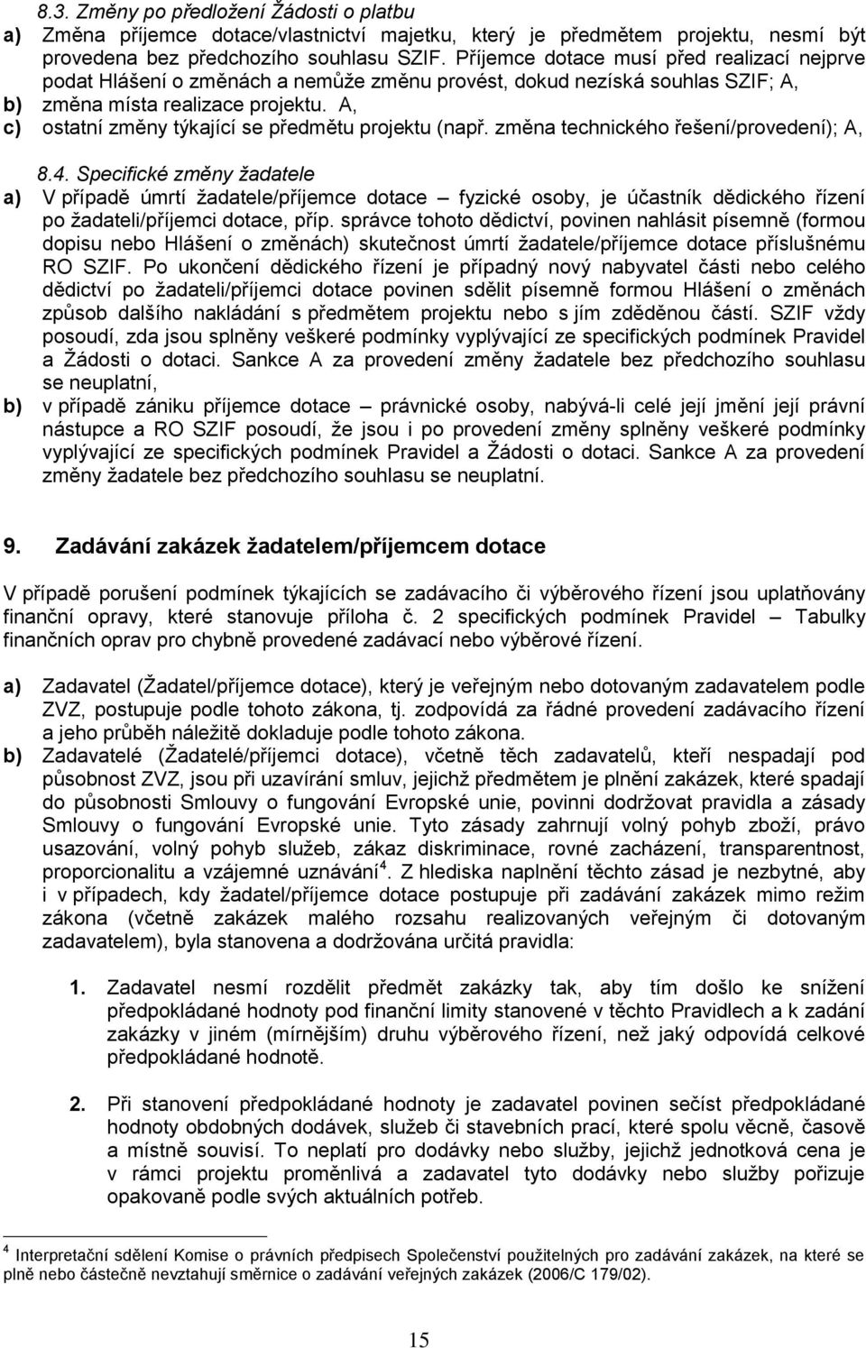 A, c) ostatní změny týkající se předmětu projektu (např. změna technického řešení/provedení); A, 8.4.