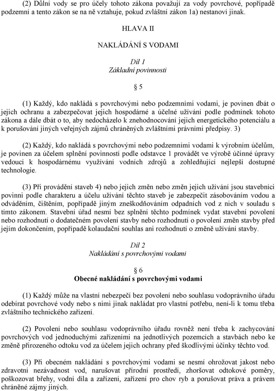 podle podmínek tohoto zákona a dále dbát o to, aby nedocházelo k znehodnocování jejich energetického potenciálu a k porušování jiných veřejných zájmů chráněných zvláštními právními předpisy.